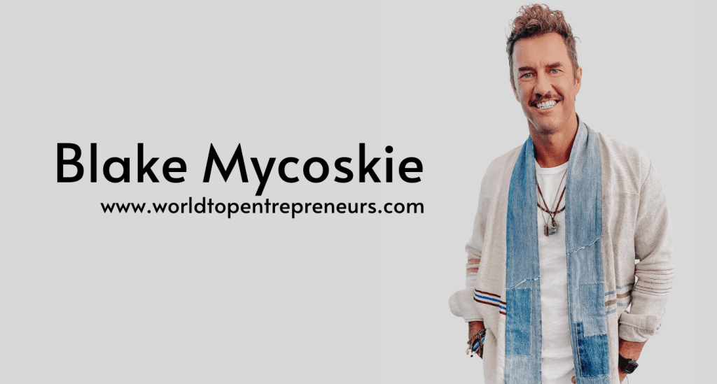 Blake Mycoskie: From TOMS Shoes to Beyond