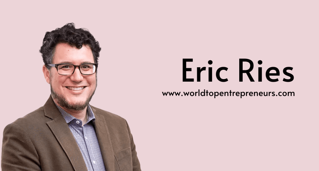 Eric Ries: Revolutionizing Entrepreneurship with the Lean Startup Methodology